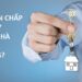 Vay tín chấp có vay mua nhà được không? 15 Vay Tin Chap Co Vay Mua Nha Duoc Khong